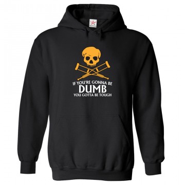 If You're Gonna Be Dumb You Gotta Be Tough Unisex Classic Kids and Adults Pullover Hoodie